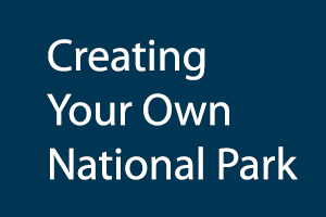 Creating Your Own National Park